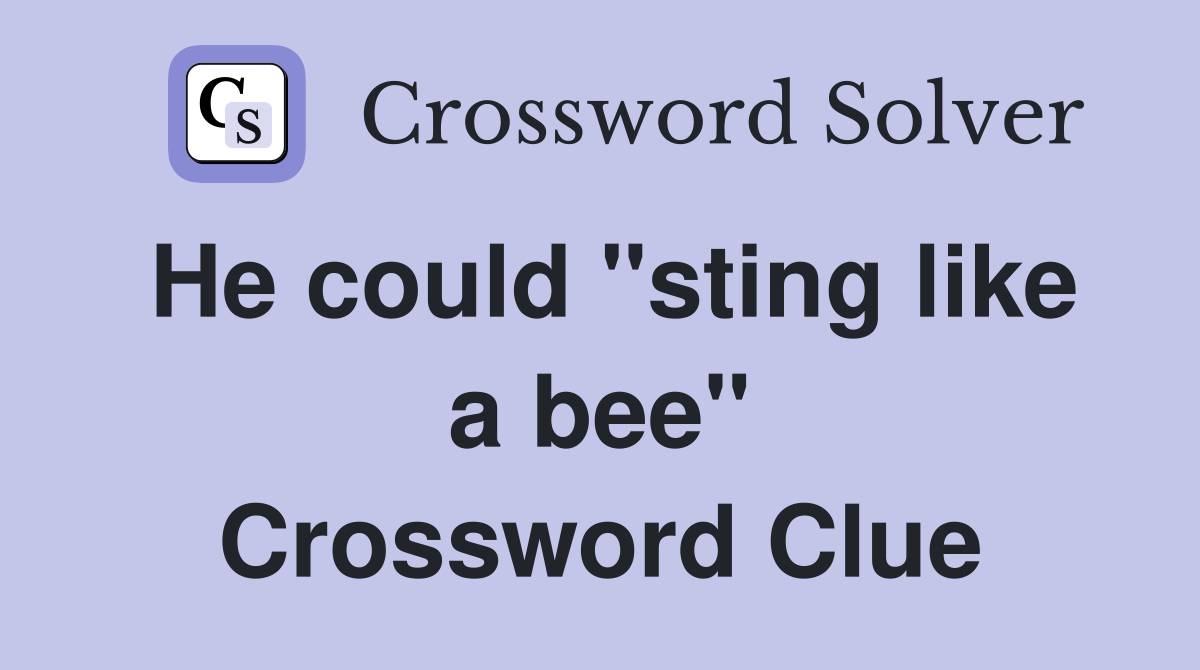 He could "sting like a bee" Crossword Clue Answers Crossword Solver